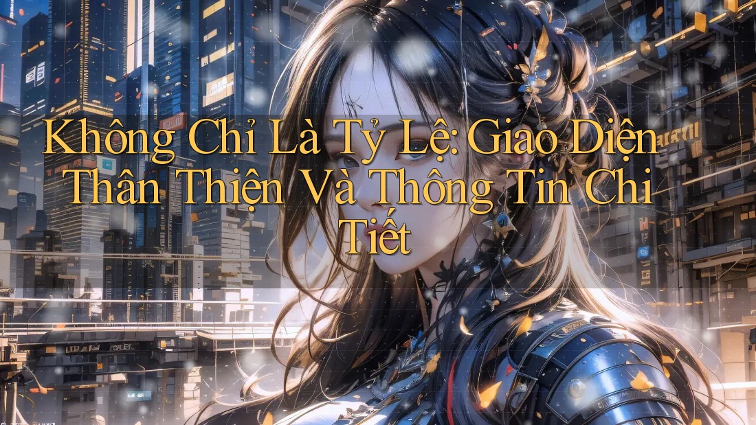 Không Chỉ Là Tỷ Lệ: Giao Diện Thân Thiện Và Thông Tin Chi Tiết Không Chỉ Là Tỷ Lệ: Giao Diện Thân Thiện Và Thông Tin Chi Tiết