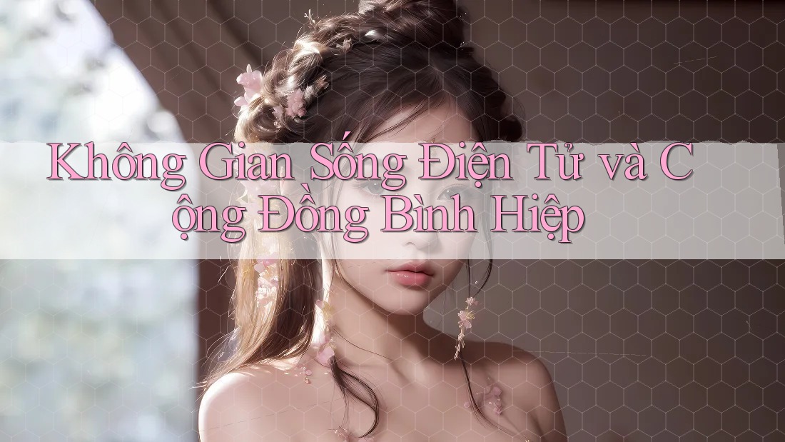Không Gian Sống Điện Tử và Cộng Đồng Bình Hiệp Không Gian Sống Điện Tử và Cộng Đồng Bình Hiệp