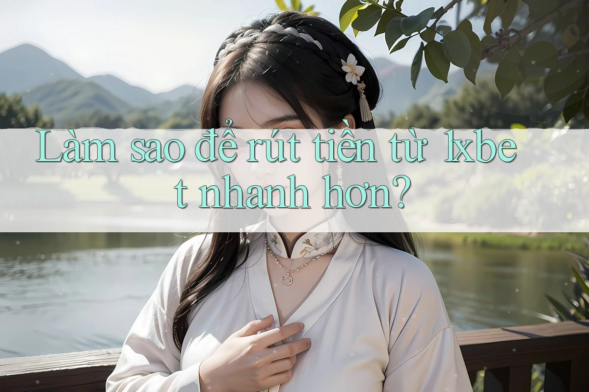 Làm sao để rút tiền từ 1xbet nhanh hơn? Làm sao để rút tiền từ 1xbet nhanh hơn?