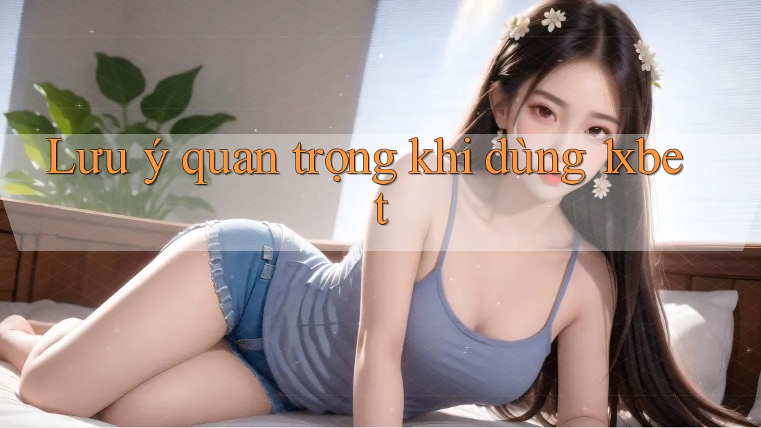Lưu ý quan trọng khi dùng 1xbet Lưu ý quan trọng khi dùng 1xbet
