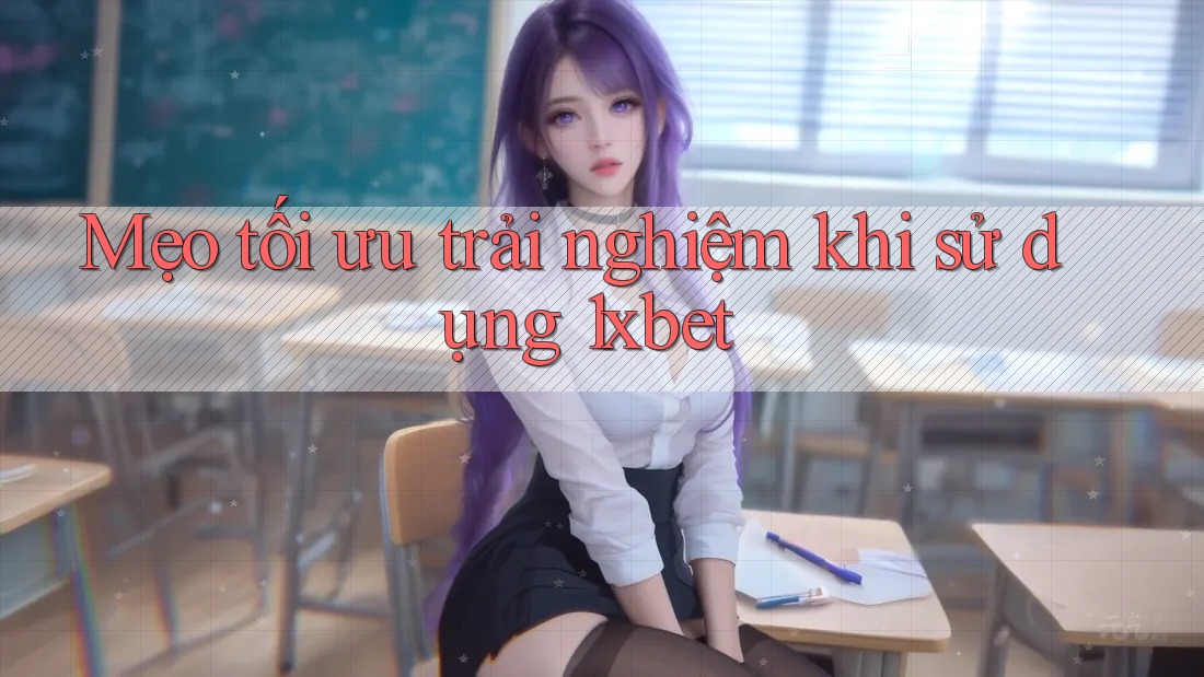Mẹo tối ưu trải nghiệm khi sử dụng 1xbet Mẹo tối ưu trải nghiệm khi sử dụng 1xbet