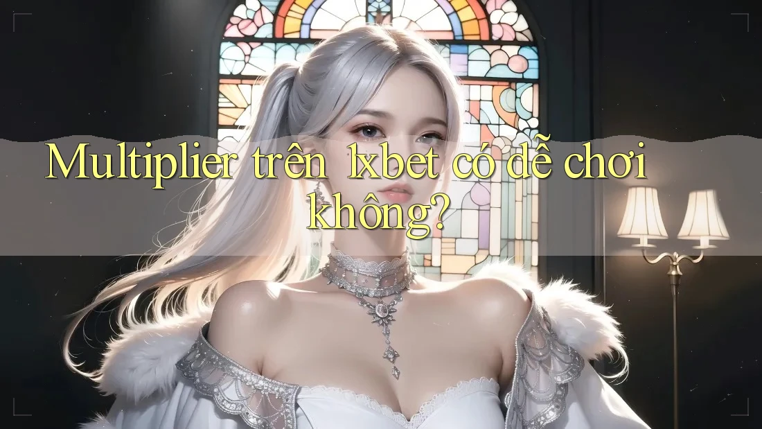 Multiplier trên 1xbet có dễ chơi không?
