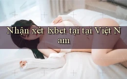 Nhận xét 1xbet tại tại Việt Nam