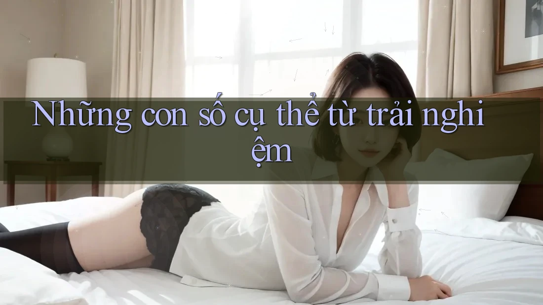 Những con số cụ thể từ trải nghiệm