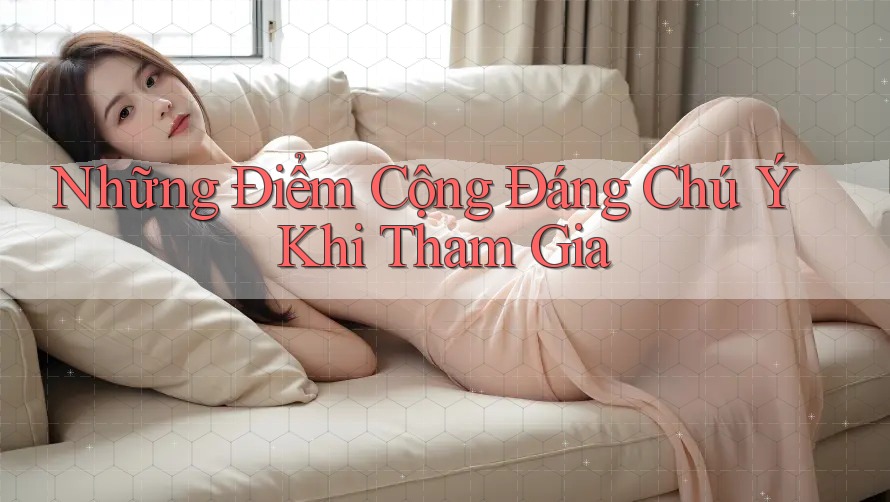 Những Điểm Cộng Đáng Chú Ý Khi Tham Gia