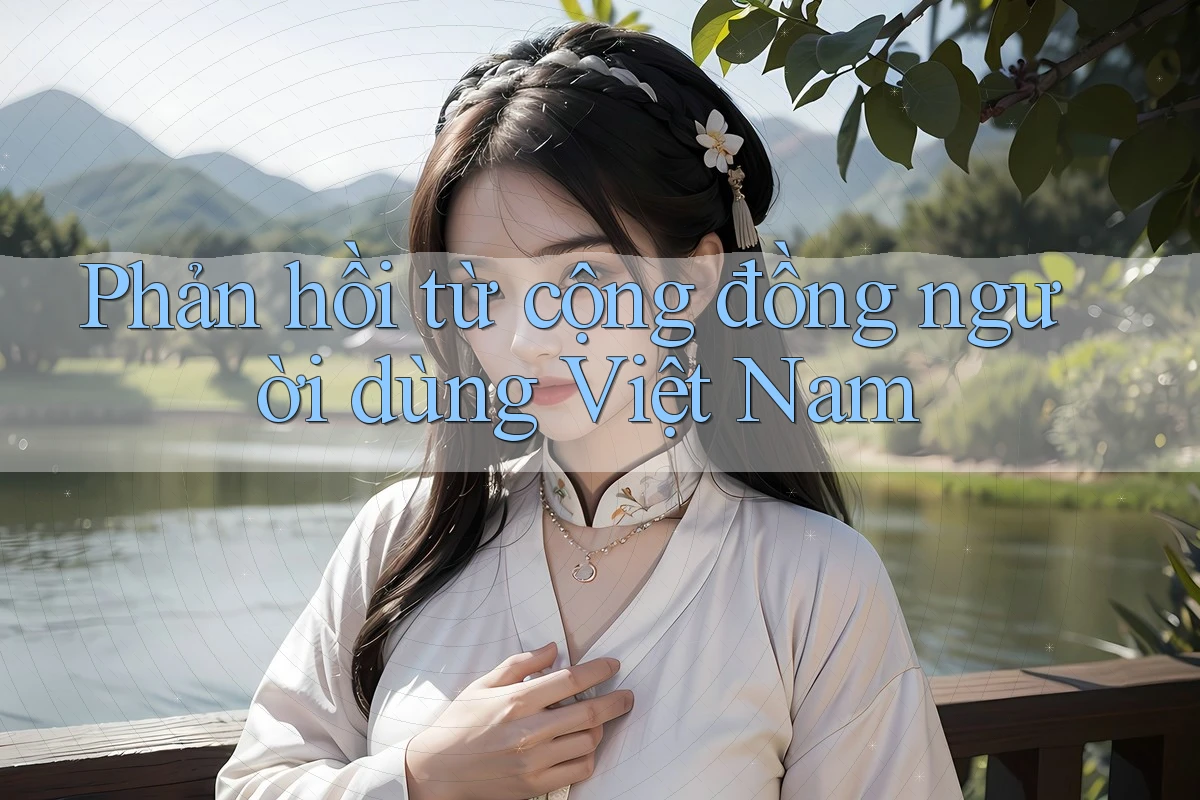 Phản hồi từ cộng đồng người dùng Việt Nam Phản hồi từ cộng đồng người dùng Việt Nam