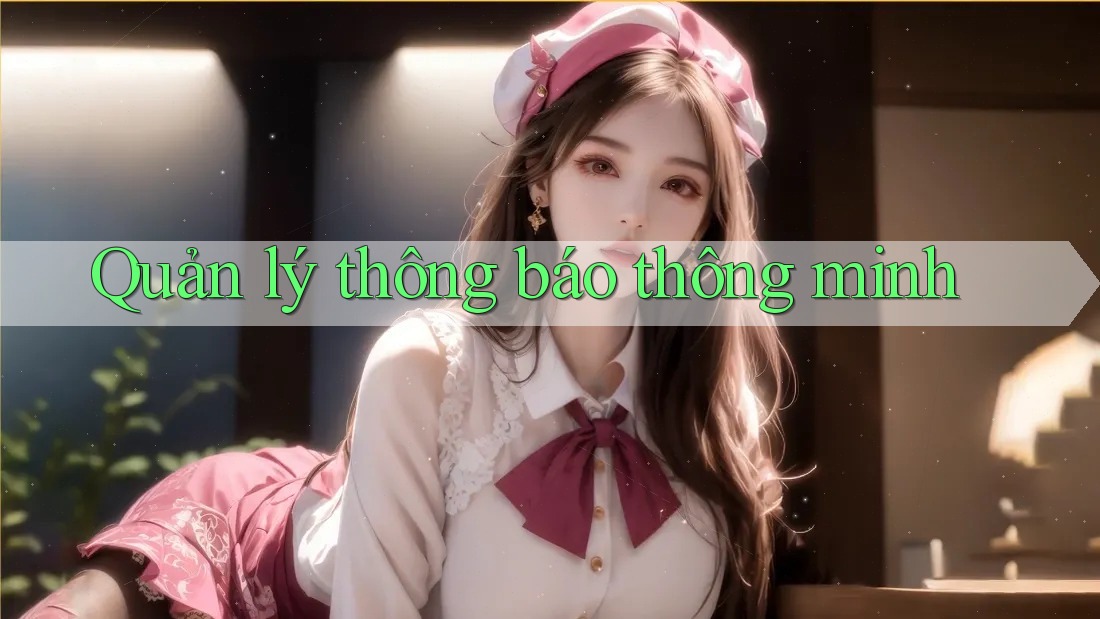 Quản lý thông báo thông minh Quản lý thông báo thông minh