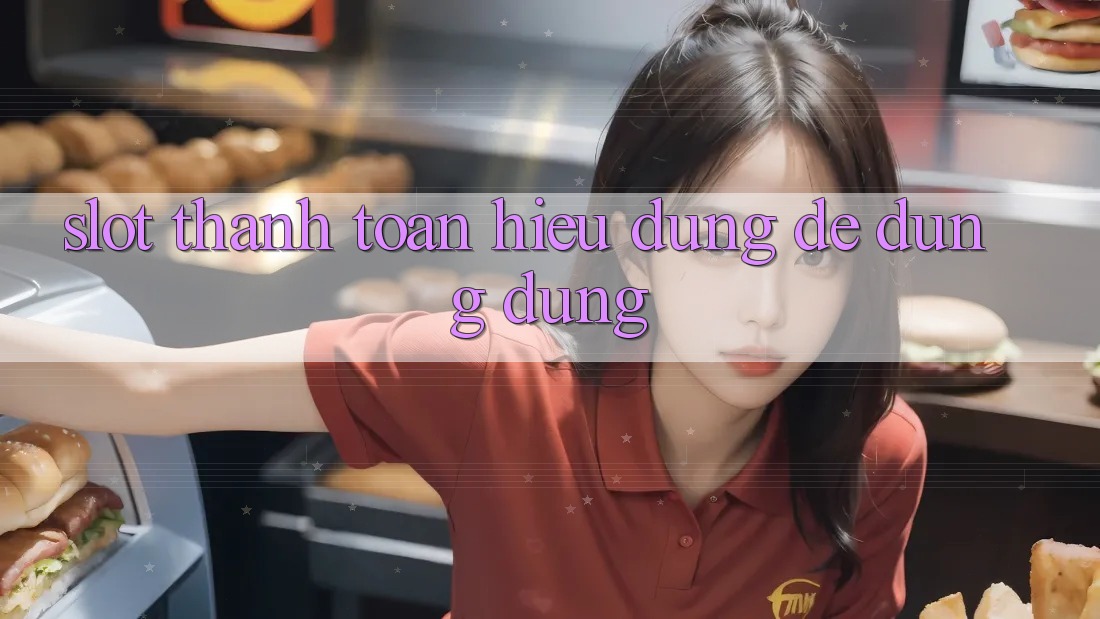 “Slot Thanh Toán” – Hiểu Đúng Để Dùng Đúng “Slot Thanh Toán” – Hiểu Đúng Để Dùng Đúng