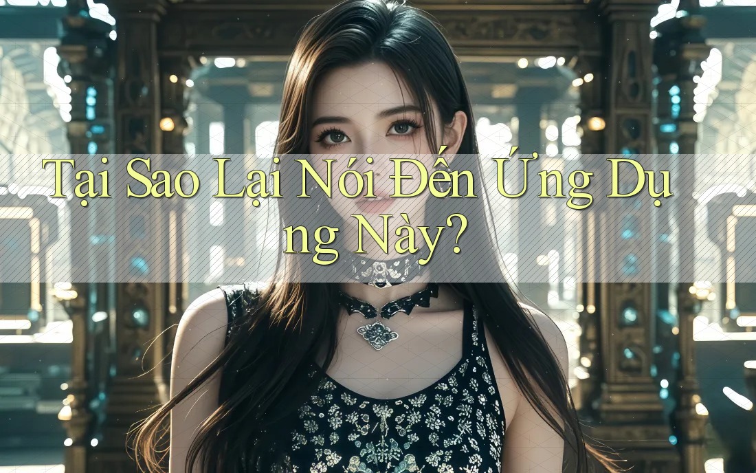 Tại Sao Lại Nói Đến Ứng Dụng Này? Tại Sao Lại Nói Đến Ứng Dụng Này?