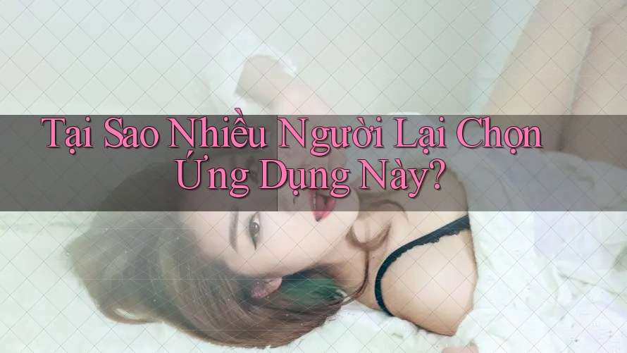 Tại Sao Nhiều Người Lại Chọn Ứng Dụng Này? Tại Sao Nhiều Người Lại Chọn Ứng Dụng Này?