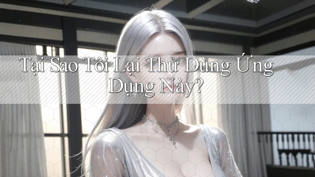 Tại Sao Tôi Lại Thử Dùng Ứng Dụng Này? Tại Sao Tôi Lại Thử Dùng Ứng Dụng Này?