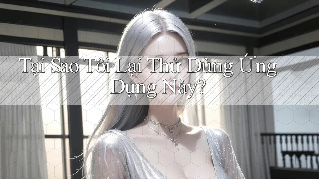 Tại Sao Tôi Lại Thử Dùng Ứng Dụng Này? Tại Sao Tôi Lại Thử Dùng Ứng Dụng Này?