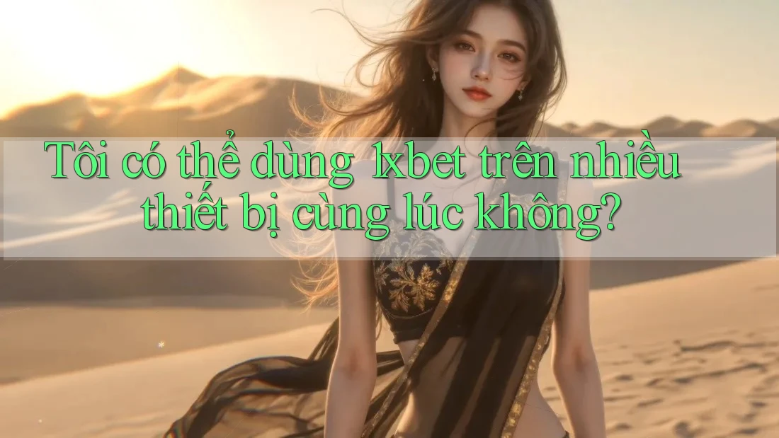Tôi có thể dùng 1xbet trên nhiều thiết bị cùng lúc không? Tôi có thể dùng 1xbet trên nhiều thiết bị cùng lúc không?