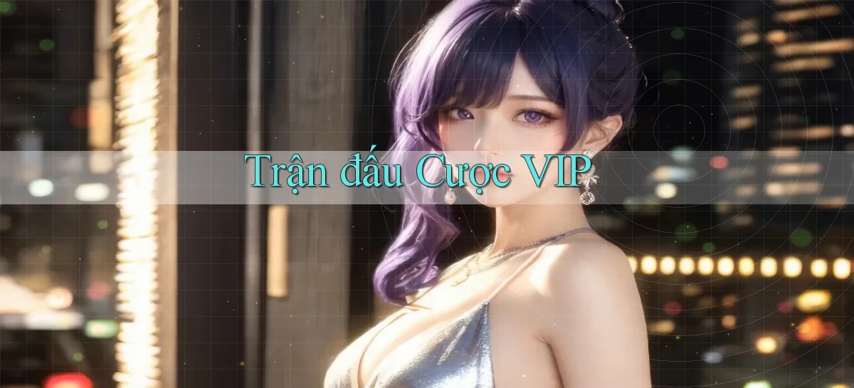 Trận đấu Cược VIP