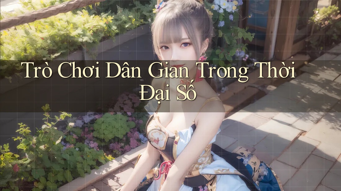 Trò Chơi Dân Gian Trong Thời Đại Số Trò Chơi Dân Gian Trong Thời Đại Số