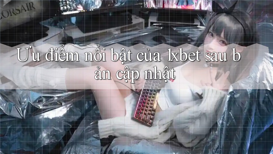 Ưu điểm nổi bật của 1xbet sau bản cập nhật Ưu điểm nổi bật của 1xbet sau bản cập nhật