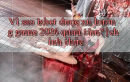 Vì sao 1xbet được xu hướng game 2026 quan tâm chính thức